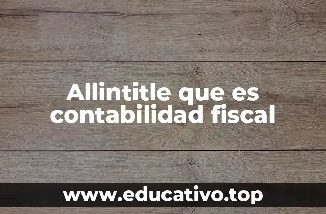 Allintitle que es contabilidad fiscal