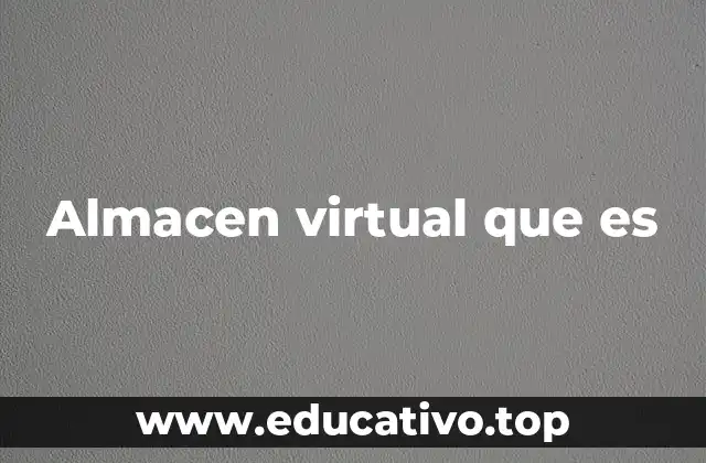 Almacen virtual que es