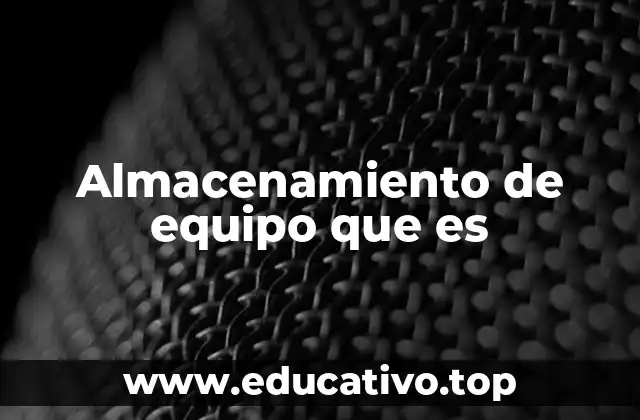 Almacenamiento de equipo que es