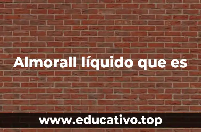 Almorall líquido que es
