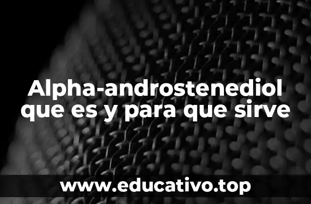 Alpha-androstenediol que es y para que sirve