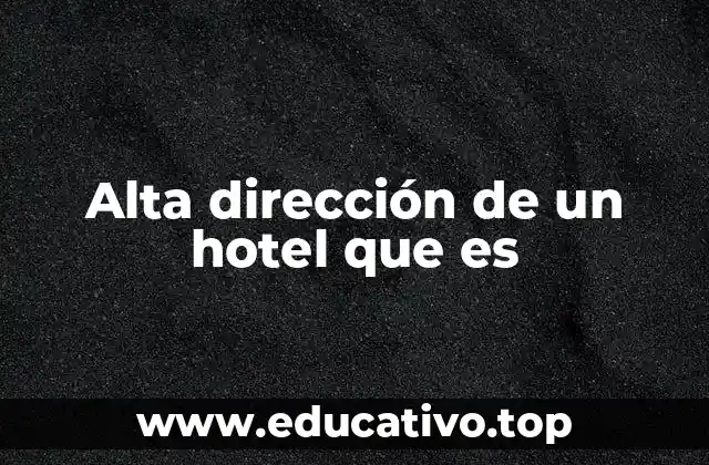 Alta dirección de un hotel que es