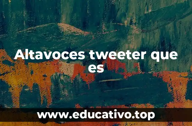 Altavoces tweeter que es