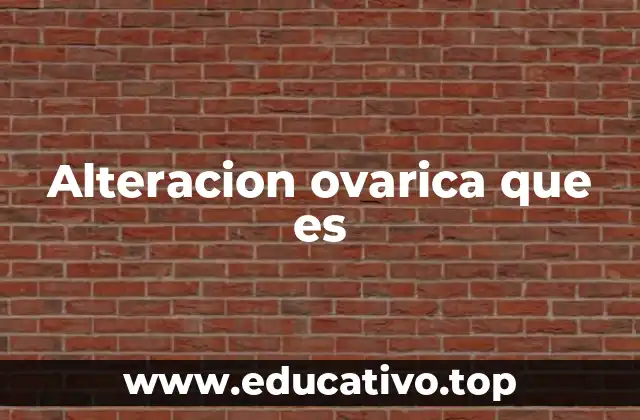 Alteracion ovarica que es