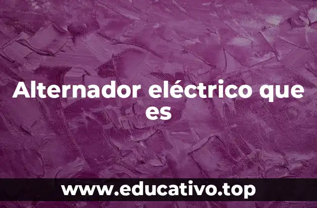 Alternador eléctrico que es