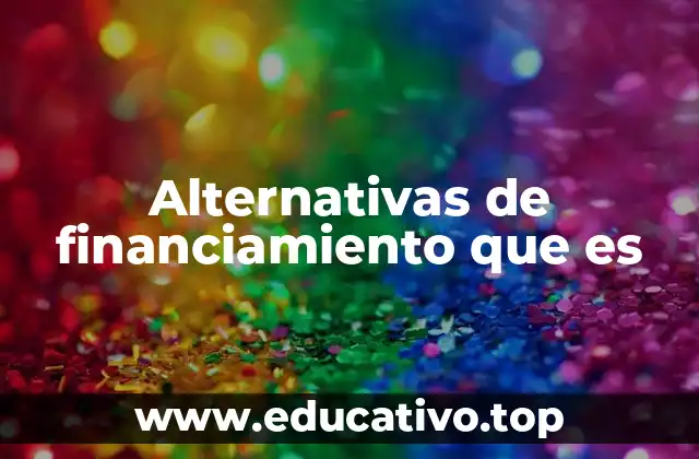 Alternativas de financiamiento que es