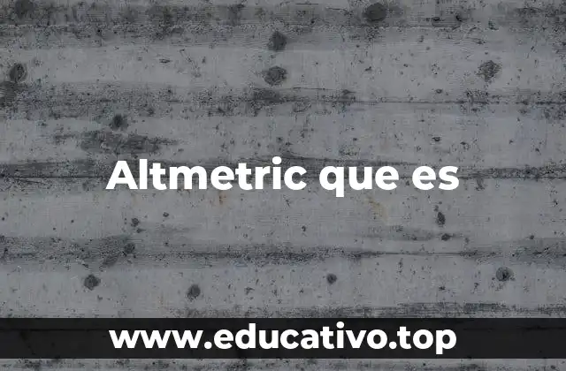 Cómo el altmetric complementa las métricas tradicionales