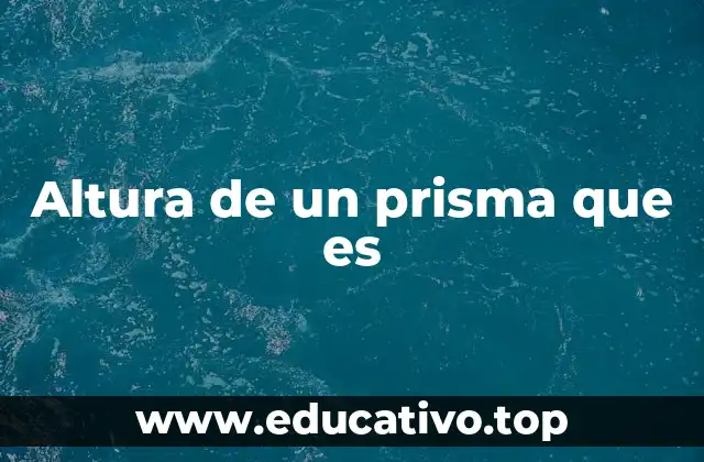 Altura de un prisma que es