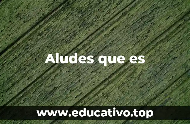 Aludes que es
