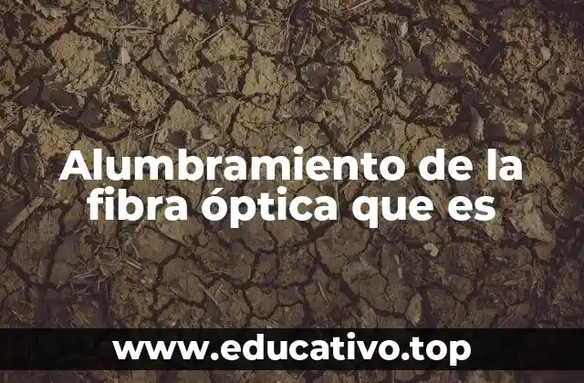 Alumbramiento de la fibra óptica que es