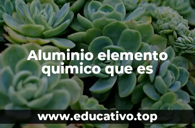 Aluminio elemento quimico que es