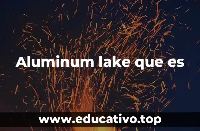 Aluminum lake que es