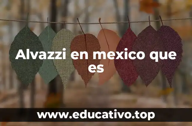 Alvazzi en mexico que es