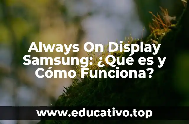 Always On Display Samsung: ¿Qué es y Cómo Funciona?