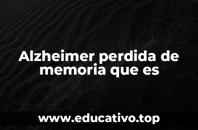 Alzheimer perdida de memoria que es