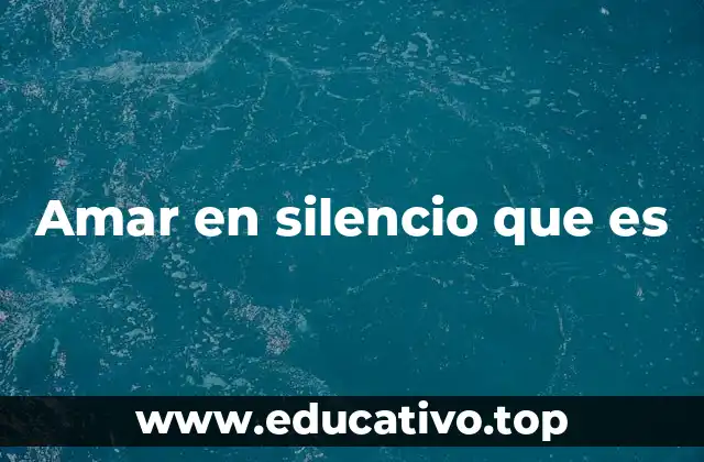 Amar en silencio que es