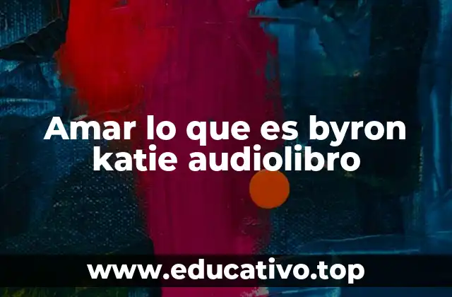 Amar lo que es byron katie audiolibro