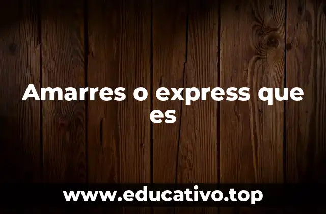 Amarres o express que es