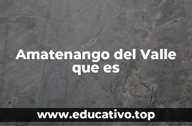 Amatenango del Valle que es