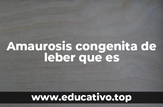 Amaurosis congenita de leber que es