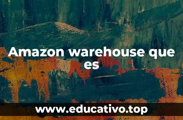 Amazon warehouse que es