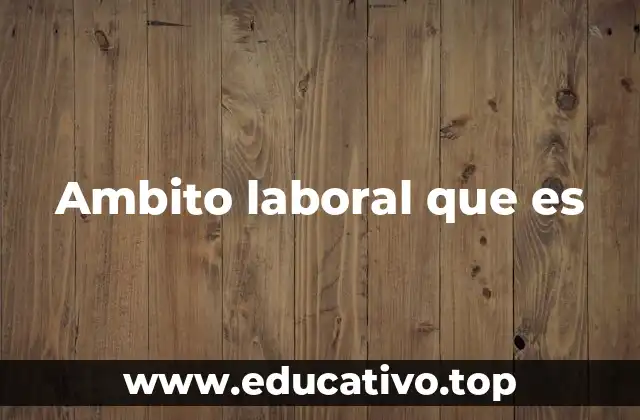Ambito laboral que es