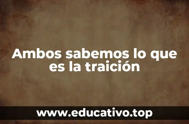 Ambos sabemos lo que es la traición