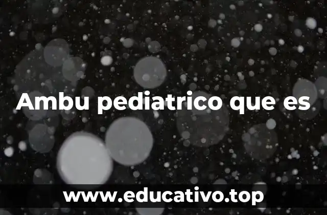 Ambu pediatrico que es