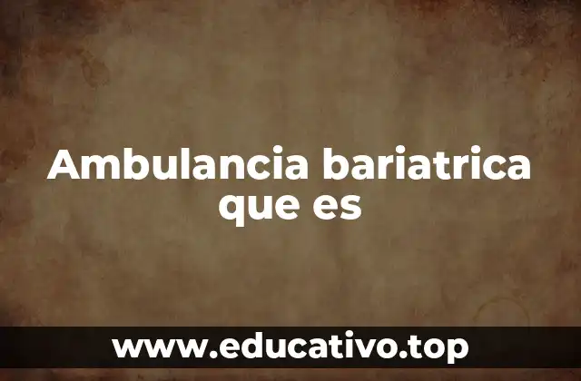 Ambulancia bariatrica que es