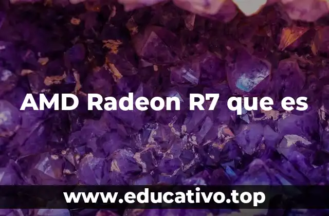AMD Radeon R7 que es