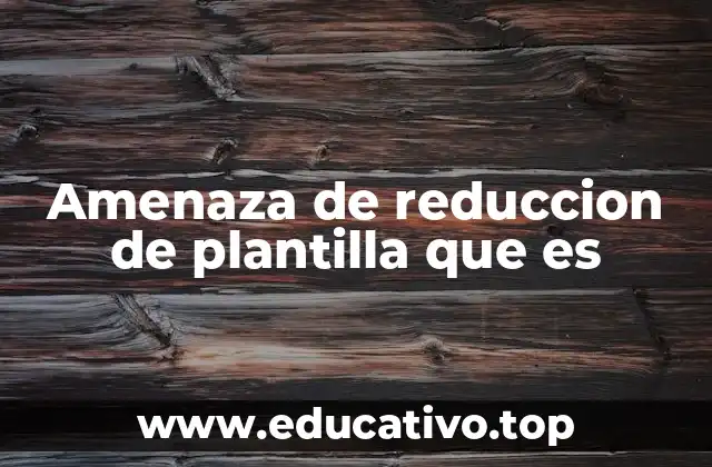 Amenaza de reduccion de plantilla que es