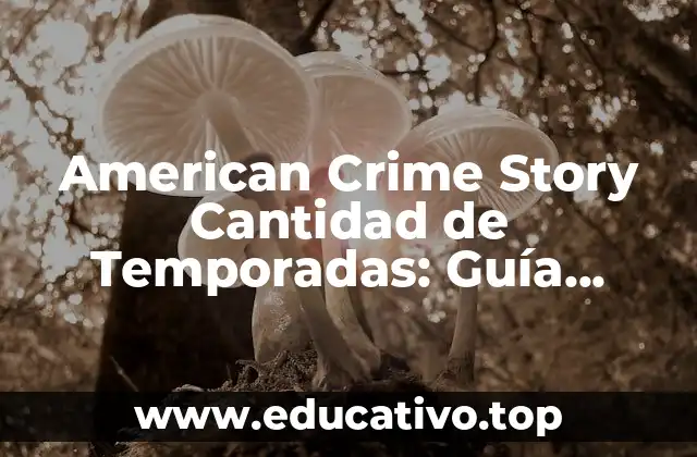 American Crime Story Cantidad de Temporadas: Guía Completa y Actualizada