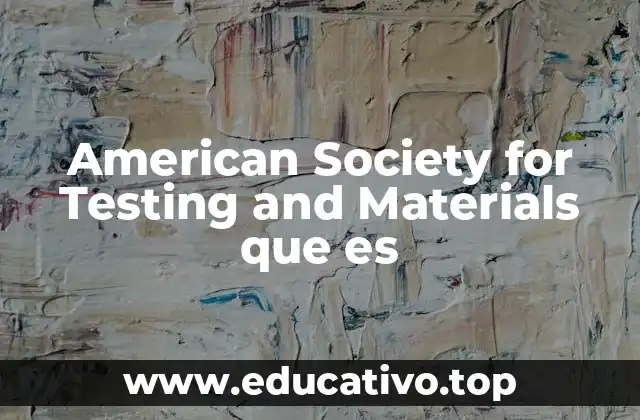 American Society for Testing and Materials que es