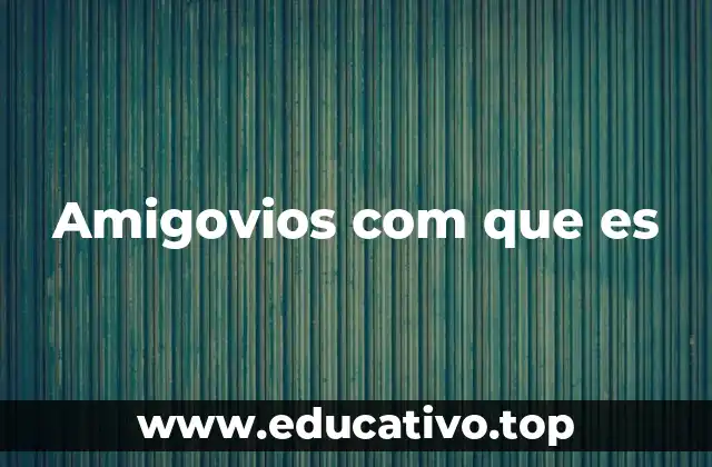 Amigovios com que es