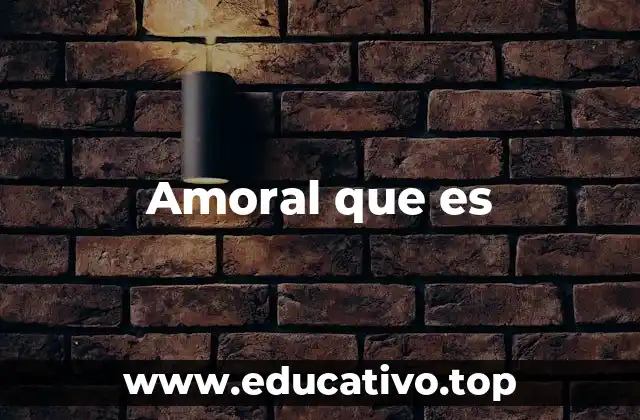 Amoral que es