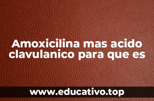 Amoxicilina mas acido clavulanico para que es