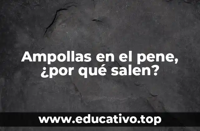 Ampollas en el pene, ¿por qué salen?