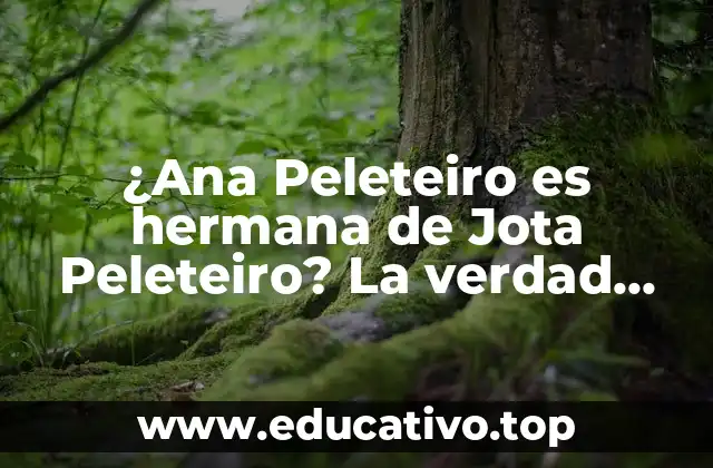 ¿Ana Peleteiro es hermana de Jota Peleteiro? La verdad sobre la relación entre los dos futbolistas