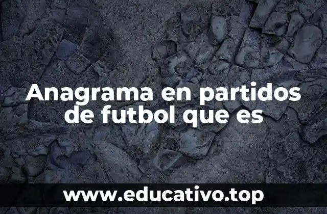 El anagrama como fenómeno curioso en el fútbol