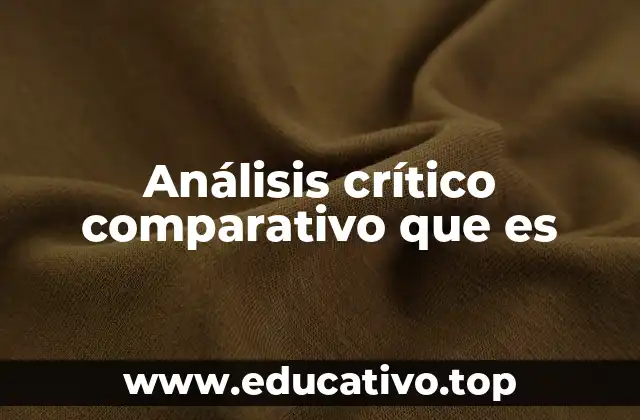 Análisis crítico comparativo que es