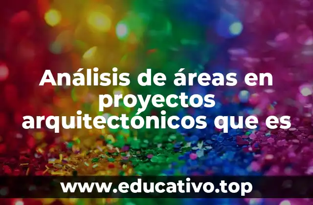 Análisis de áreas en proyectos arquitectónicos que es