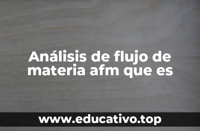 Análisis de flujo de materia afm que es
