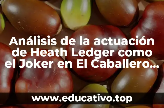 Análisis de la actuación de Heath Ledger como el Joker en El Caballero Oscuro