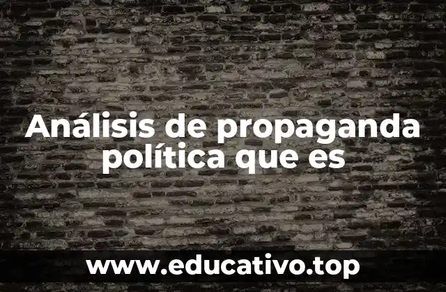 Análisis de propaganda política que es