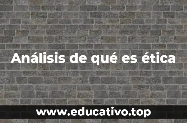 Análisis de qué es ética