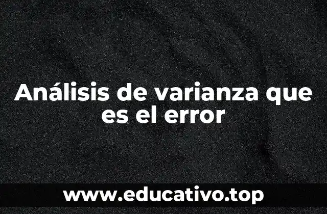 Análisis de varianza que es el error