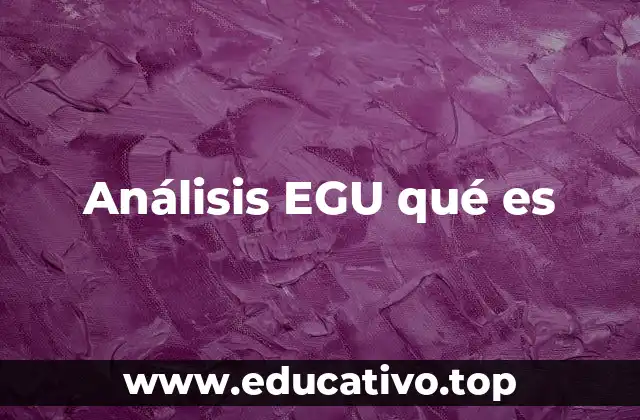 Análisis EGU qué es