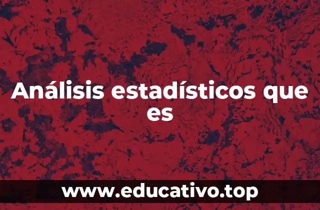 Análisis estadísticos que es