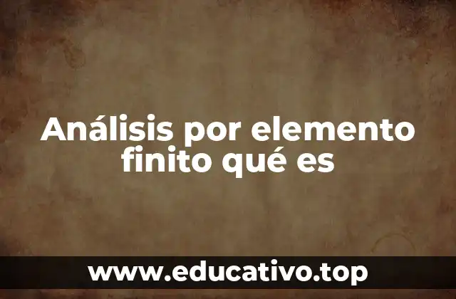 Análisis por elemento finito qué es