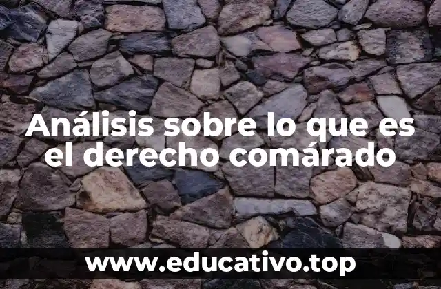 Análisis sobre lo que es el derecho comárado